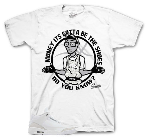 Retro 3 Pure Money Gotta Be The Shoes Shirt